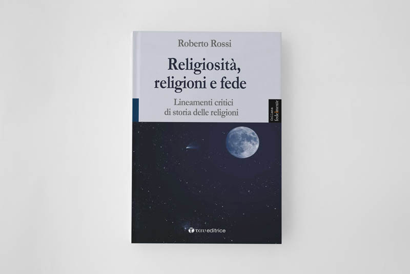 Religiosità, religioni e fede Lineamenti critici di storia delle religioni