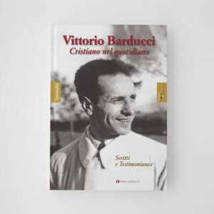 Vittorio Barducci. Cristiano nel quotidiano Scritti e Testimonianze