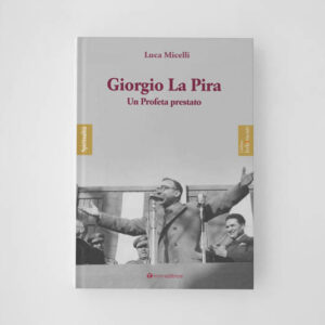 Giorgio La Pira Un profeta prestato